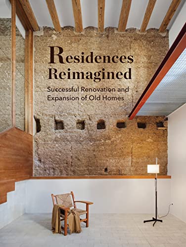 Residences Reimagined Successful Renovation and Expansion of Old Homes [Hardcover]