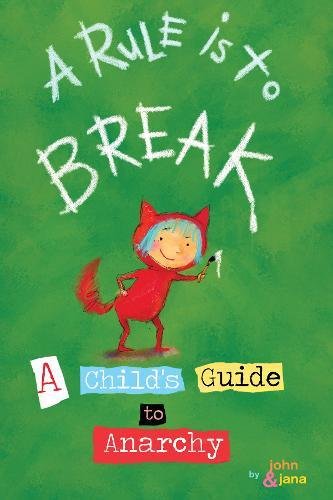 A Rule is to Break A Child's Guide to Anarchy [Hardcover]