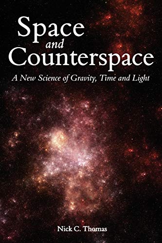 Space and Counterspace A New Science of Gravity, Time and Light [Paperback]