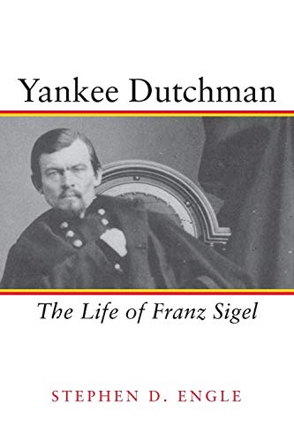 Yankee Dutchman The Life Of Franz Sigel [Paperback]