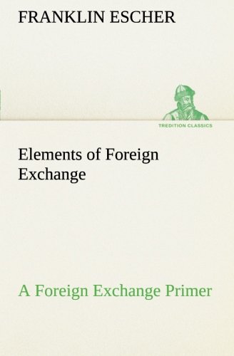 Elements Of Foreign Exchange A Foreign Exchange Primer (tredition Classics) [Paperback]