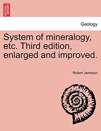 System Of Mineralogy, Etc. Third Edition, Enlarged And Improved. [Paperback]