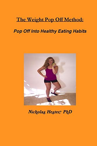 The Weight Pop Off Method Pop Off Into Healthy Eating Habits [Paperback]