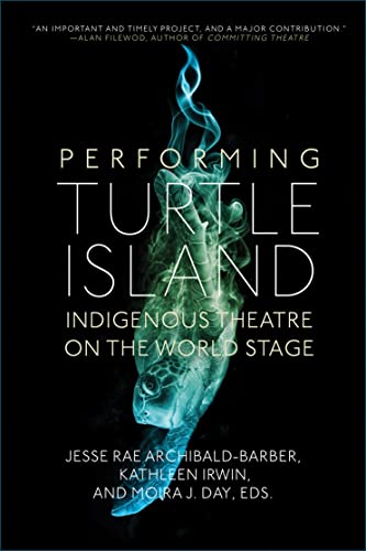 Performing Turtle Island Indigenous Theatre on the World Stage [Paperback]