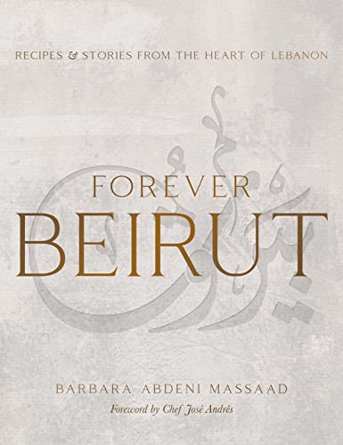 Forever Beirut Recipes and Stories from the Heart of Lebanon [Hardcover]