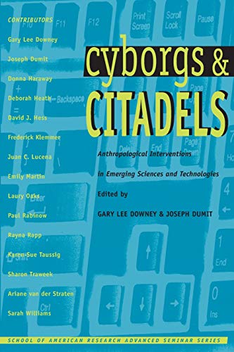 Cyborgs and Citadels  Anthropological Interventions in Emerging Sciences and Te [Paperback]