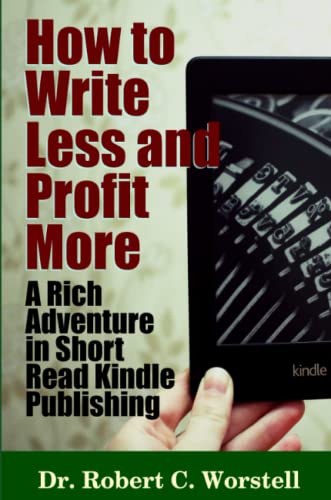 How To Write Less And Profit More - A Rich Adventure In Short Read Kindle Publis [Paperback]