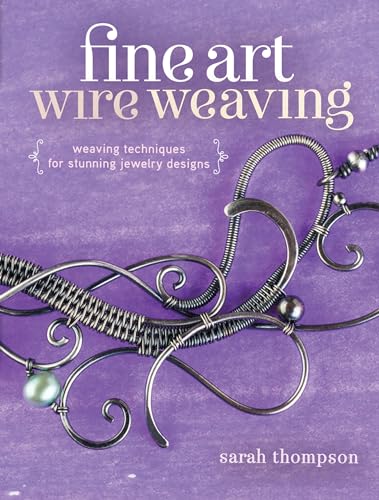 Fine Art Wire Weaving Weaving Techniques for Stunning Jewelry Designs [Paperback]