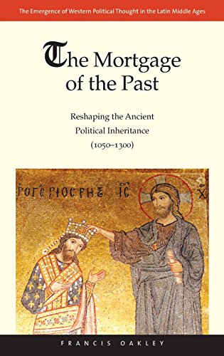 The Mortgage of the Past Reshaping the Ancient Political Inheritance (1050-1300 [Hardcover]