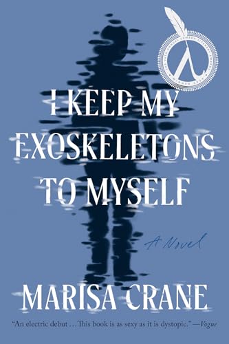 I Keep My Exoskeletons to Myself A Novel [Paperback]