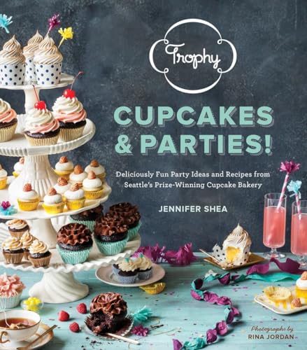 Trophy Cupcakes &amp Parties Deliciously Fun Party Ideas and Recipes from Sea [Hardcover]