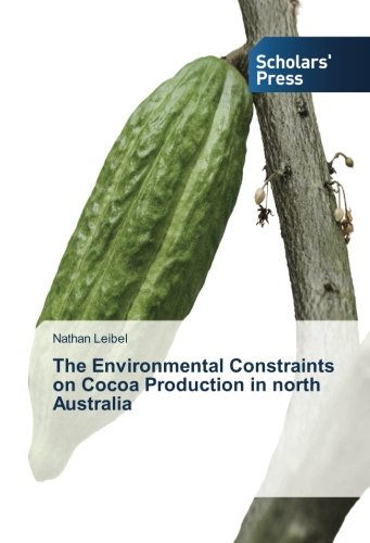 The Environmental Constraints On Cocoa Production In North Australia [Paperback]
