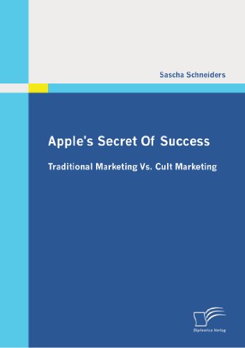 Apple's Secret of Success - Traditional Marketing vs. Cult Marketing [Paperback]