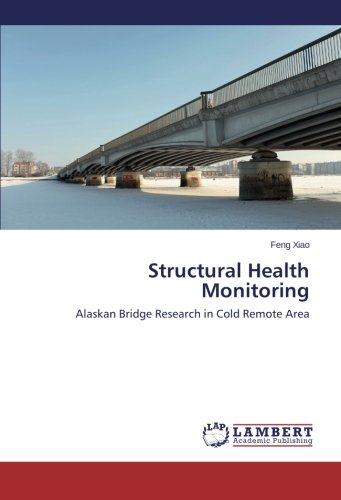 Structural Health Monitoring Alaskan Bridge Research In Cold Remote Area [Paperback]