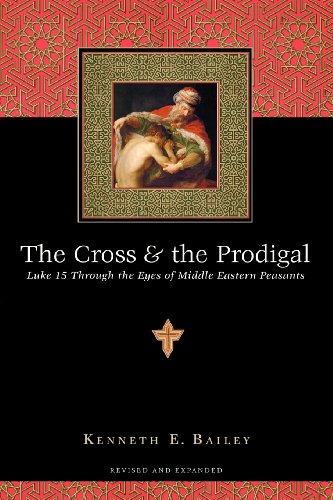 The Cross & The Prodigal Luke 15 Through The Eyes Of Middle Eastern Peasants [Paperback]