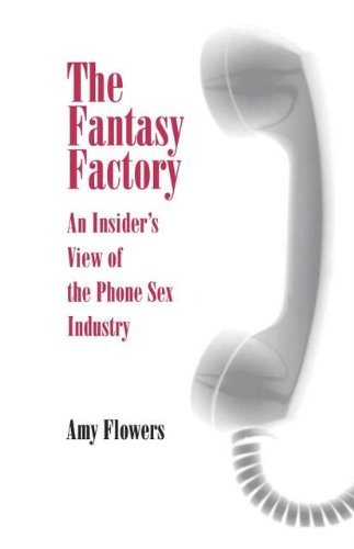 The Fantasy Factory An Insider's View Of The Phone Sex Industry [Paperback]