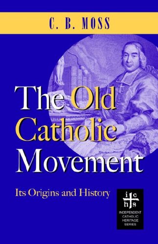 The Old Catholic Movement Its Origins And History [Paperback]