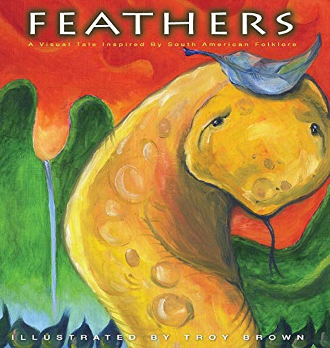Feathers A Visual Tale Inspired By South American Folklore [Hardcover]