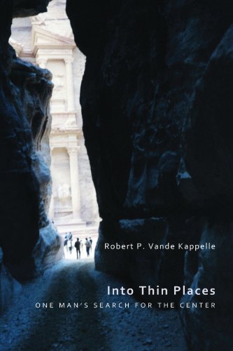 Into Thin Places  One Mans Search for the Center [Paperback]