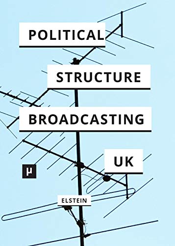 The Political Structure Of Uk Broadcasting 1949-1999 [Paperback]