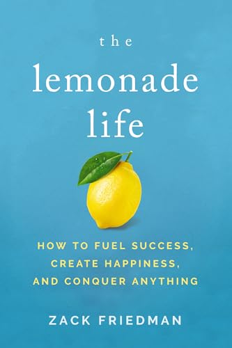 The Lemonade Life How to Fuel Success, Create Happiness, and Conquer Anything [Paperback]