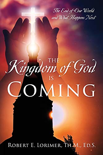 Kingdom of God Is Coming  The End of Our World and What Happens Next [Paperback]