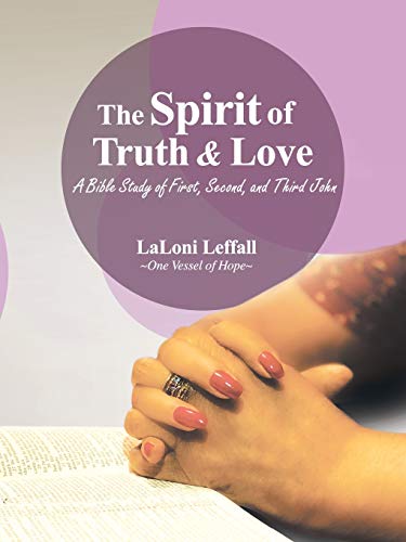 Spirit of Truth and Love  A Bible Study of First, Second, and Third John [Paperback]