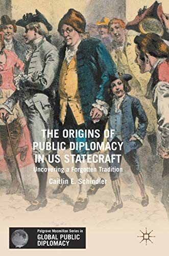 The Origins of Public Diplomacy in US Statecraft Uncovering a Forgotten Traditi [Hardcover]