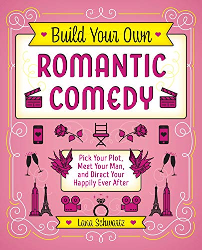 Build Your Own Romantic Comedy Pick Your Plot, Meet Your Man, and Direct Your H [Hardcover]