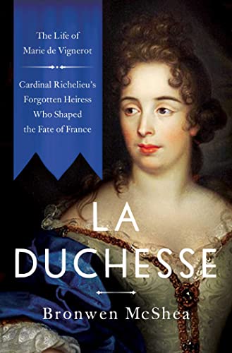 La Duchesse The Life of Marie de VignerotCardinal Richelieu&39s Forgotten He [Hardcover]