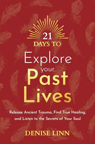 21 Days to Explore Your Past Lives Release Ancient Trauma, Find True Healing, a [Paperback]