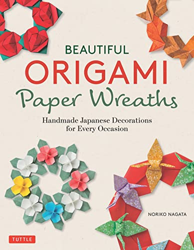 Beautiful Origami Paper Wreaths Handmade Japanese Decorations for Every Occasio [Paperback]