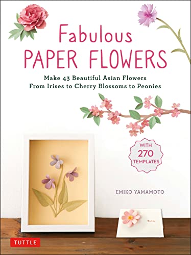 Fabulous Paper Flowers Make 43 Beautiful Asian Flowers - From Irises to Cherry  [Paperback]