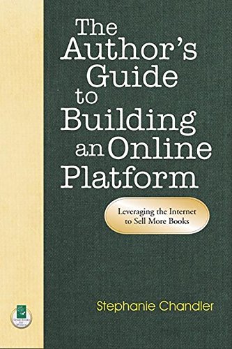 The Author's Guide to Building an Online Platform Leveraging the Internet to Se [Paperback]