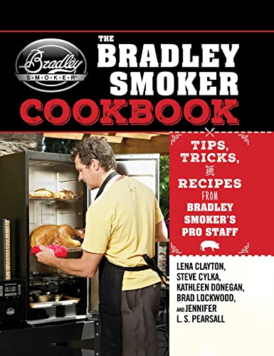 The Bradley Smoker Cookbook Tips, Tricks, and Recipes from Bradley Smoker&39s [Hardcover]