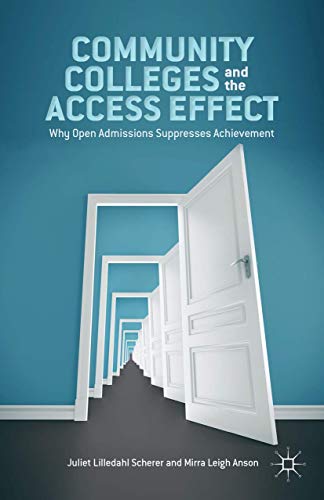 Community Colleges and the Access Effect Why Open Admissions Suppresses Achieve [Hardcover]
