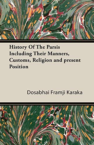 History Of The Parsis Including Their Manners, Customs, Religion And Present Pos [Paperback]