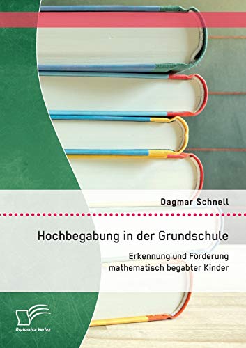 Hochbegabung In Der Grundschule Erkennung Und Frderung Mathematisch Begabter K [Paperback]