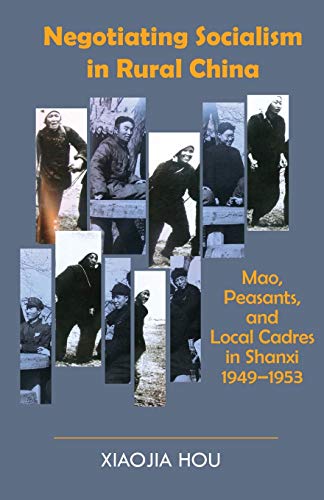 Negotiating Socialism In Rural China Mao, Peasants, And Local Cadres In Shanxi, [Paperback]