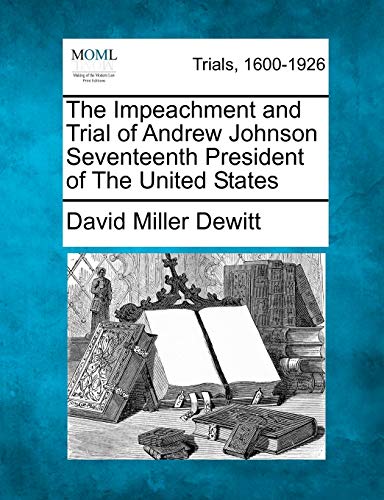 The Impeachment And Trial Of Andrew Johnson Seventeenth President Of The United  [Paperback]