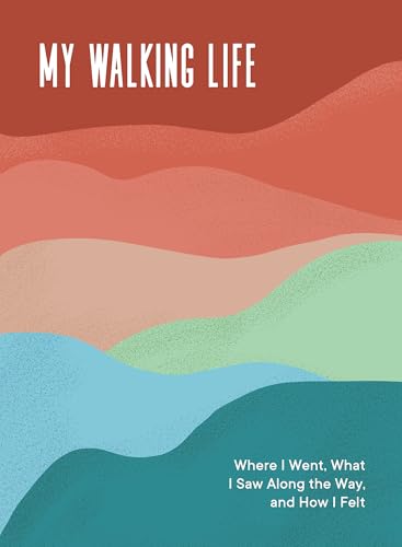 My Walking Life Where I Went, What I Saw Along the Way, and How I Felt (A Walki [Diary]
