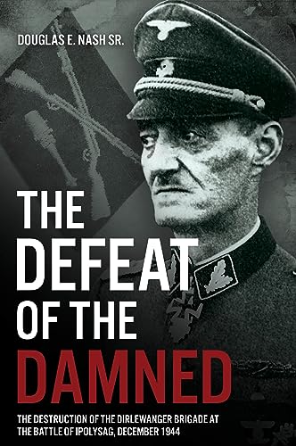 The Defeat of the Damned The Destruction of the Dirlewanger Brigade at the Batt [Hardcover]