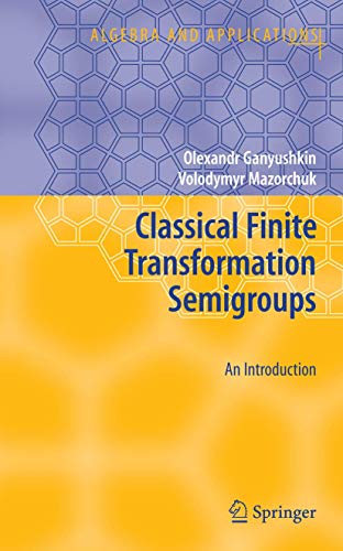 Classical Finite Transformation Semigroups An Introduction [Paperback]