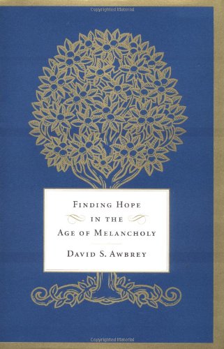 Finding Hope in the Age of Melancholy [Hardcover]