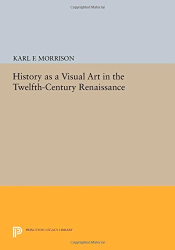 History as a Visual Art in the Twelfth-Century Renaissance [Paperback]