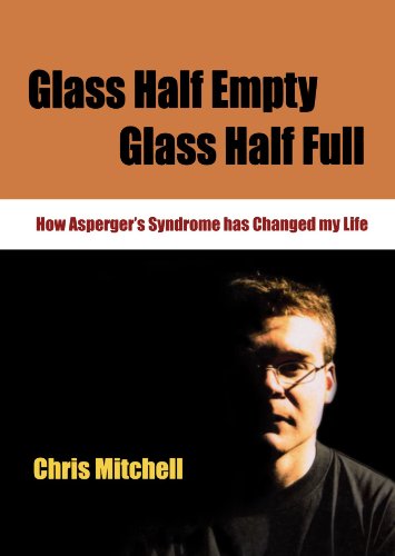Glass Half-Empty, Glass Half-Full How Asperger's Syndrome Changed My Life [Paperback]
