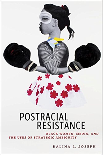 Postracial Resistance Black Women, Media, and the Uses of Strategic Ambiguity [Hardcover]