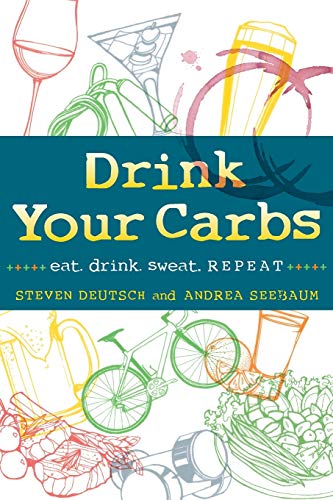 Drink Your Carbs Eat. Drink. Sweat. Repeat [Paperback]