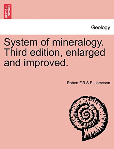 System Of Mineralogy. Third Edition, Enlarged And Improved. [Paperback]