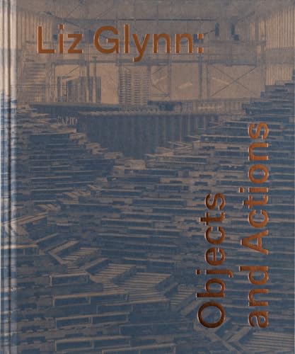 Liz Glynn Objects and Actions [Hardcover]